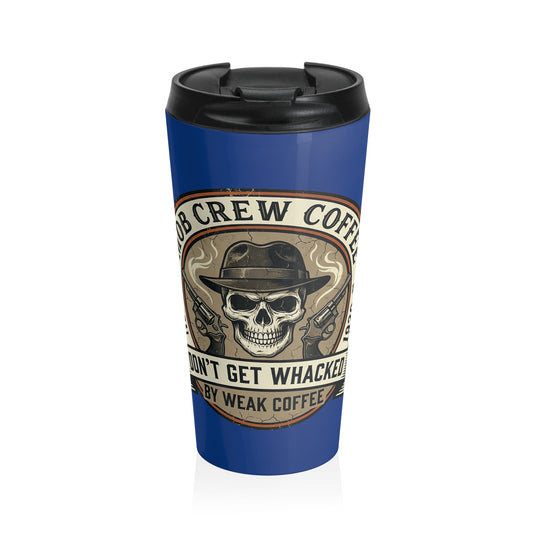 Mob Crew Don’t Get Whacked by Weak Coffee Blue Travel Mug Stainless Steel Tumbler