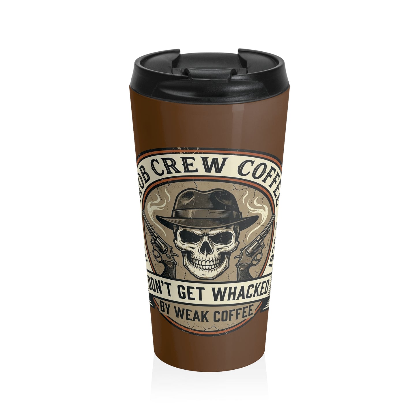 Mob Crew Don’t Get Whacked by Weak Coffee Brown Travel Mug Stainless Steel Tumbler