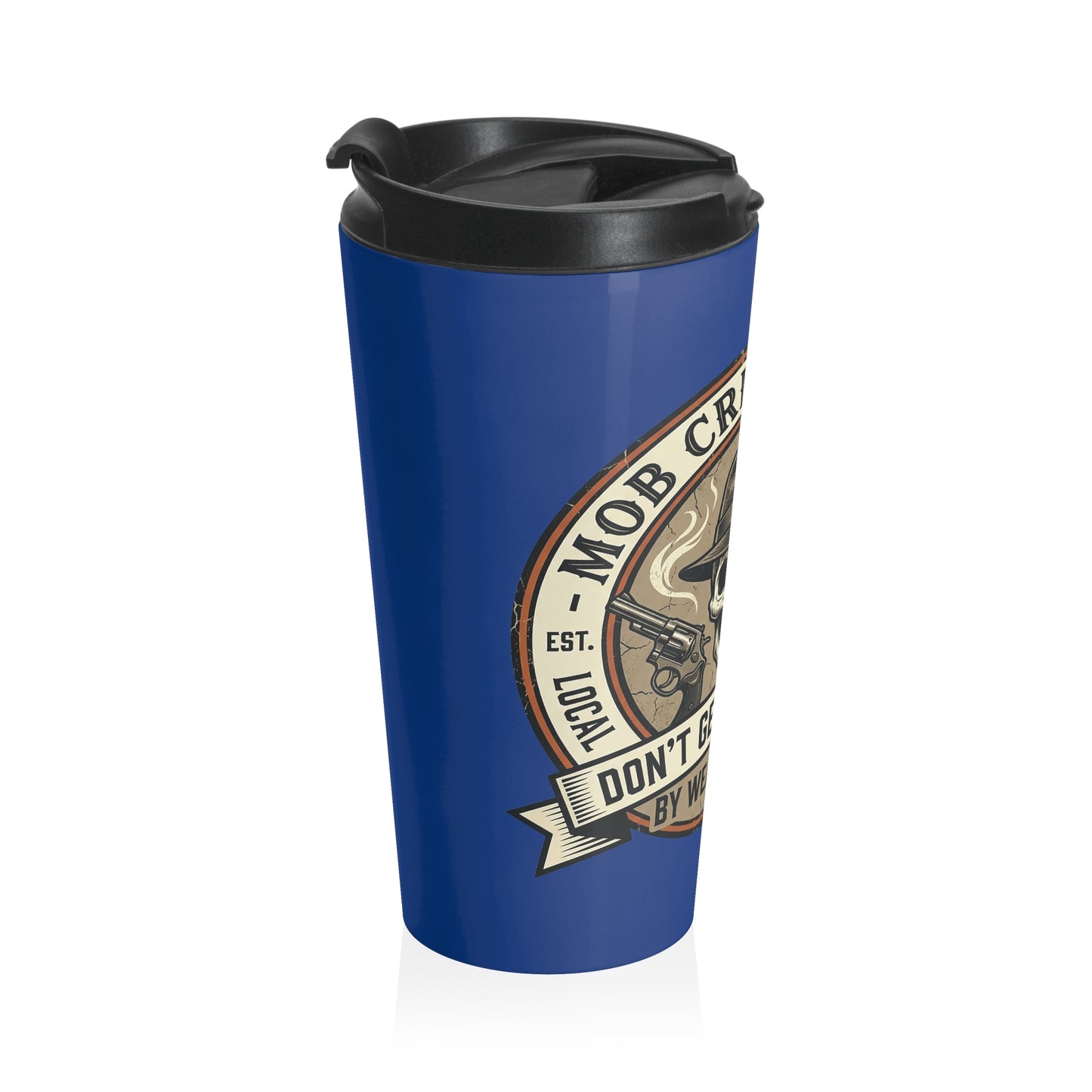 Mob Crew Don’t Get Whacked by Weak Coffee Blue Travel Mug Stainless Steel Tumbler
