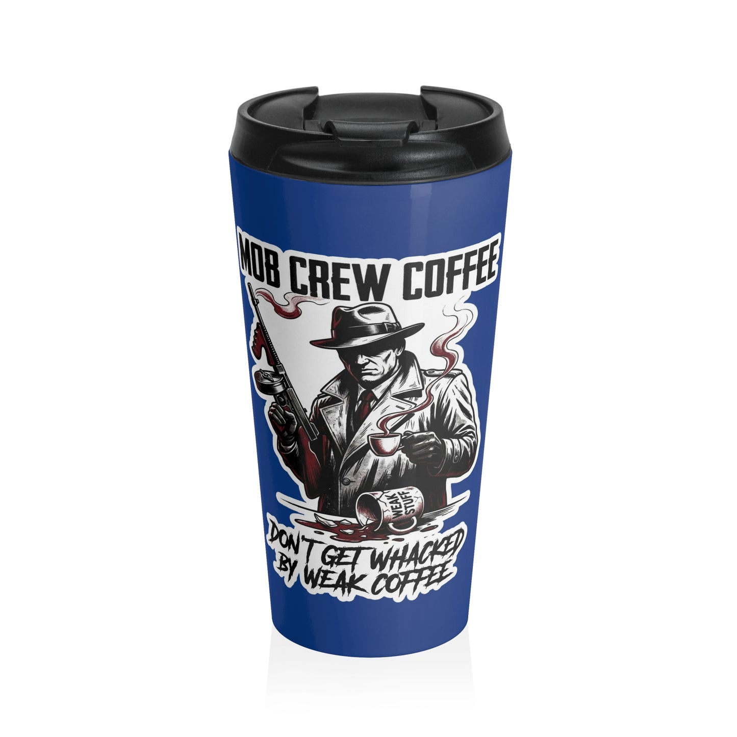 Mob Crew Don’t Get Whacked By Weak Coffee Blue Stainless Steel Travel Mug