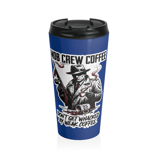 Mob Crew Don’t Get Whacked By Weak Coffee Blue Stainless Steel Travel Mug