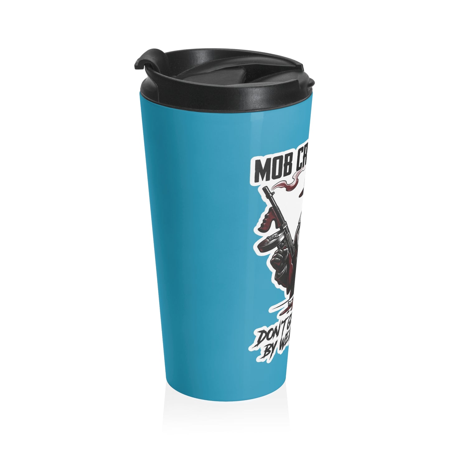 Mob Crew Don’t Get Whacked By Weak Coffee Turquoise Stainless Steel Travel Mug