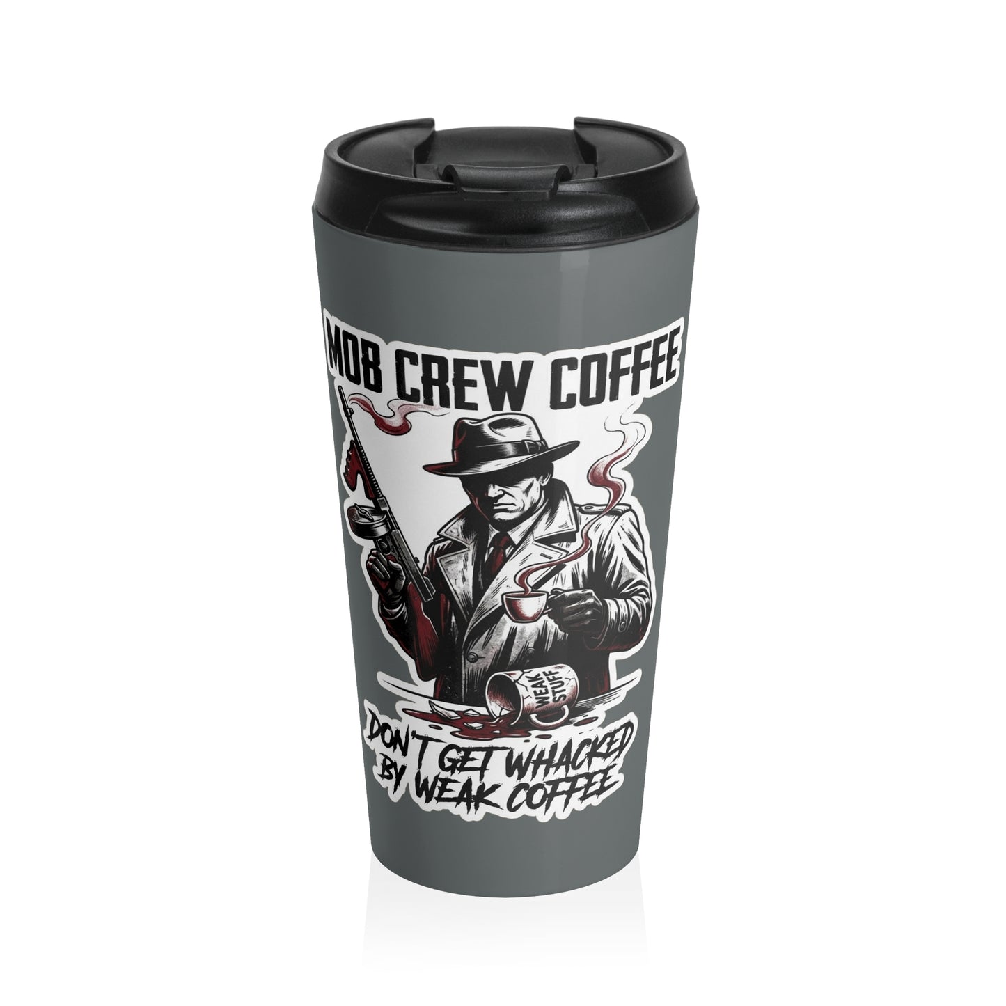 Mob Crew Don’t Get Whacked By Weak Coffee Grey Stainless Steel Travel Mug