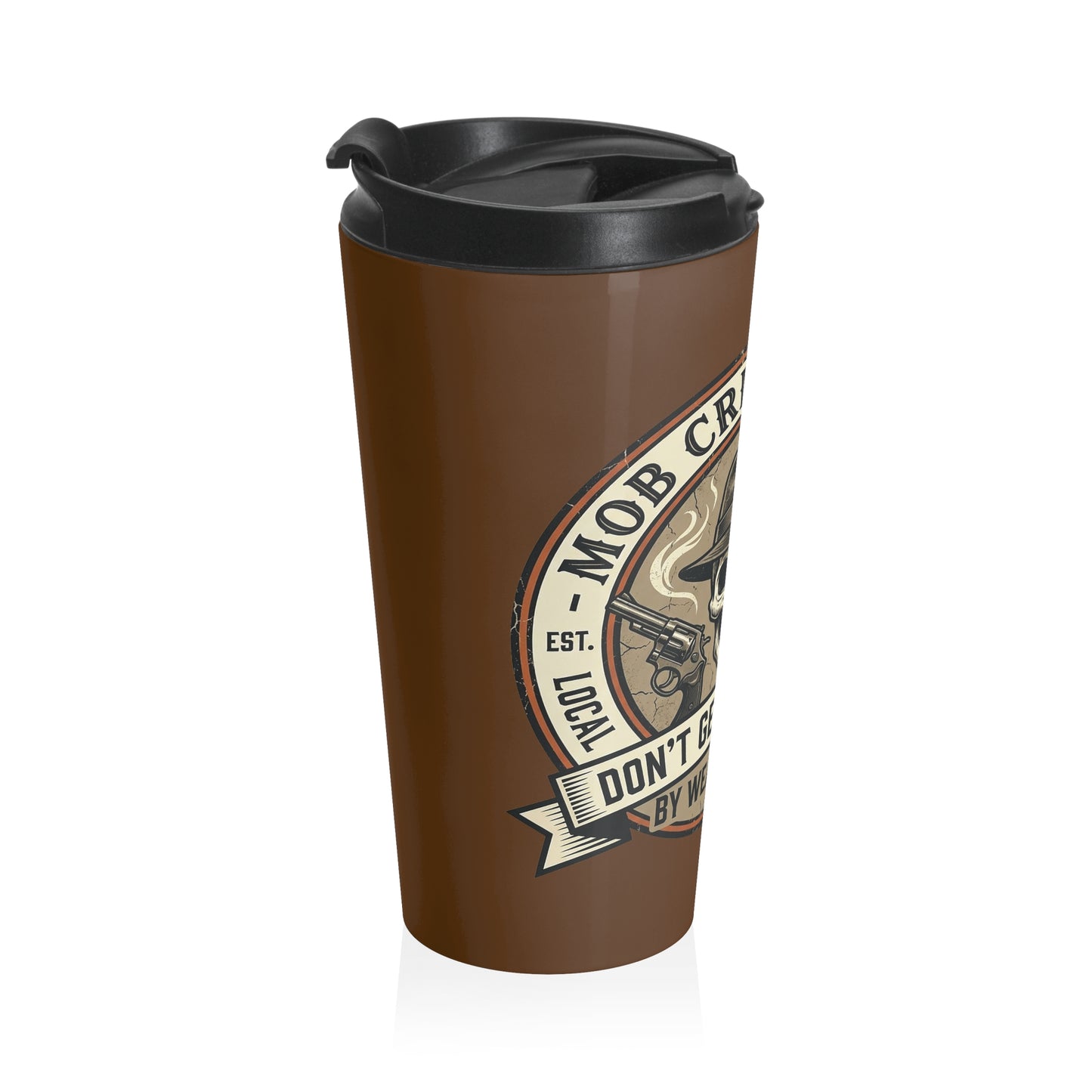 Mob Crew Don’t Get Whacked by Weak Coffee Brown Travel Mug Stainless Steel Tumbler