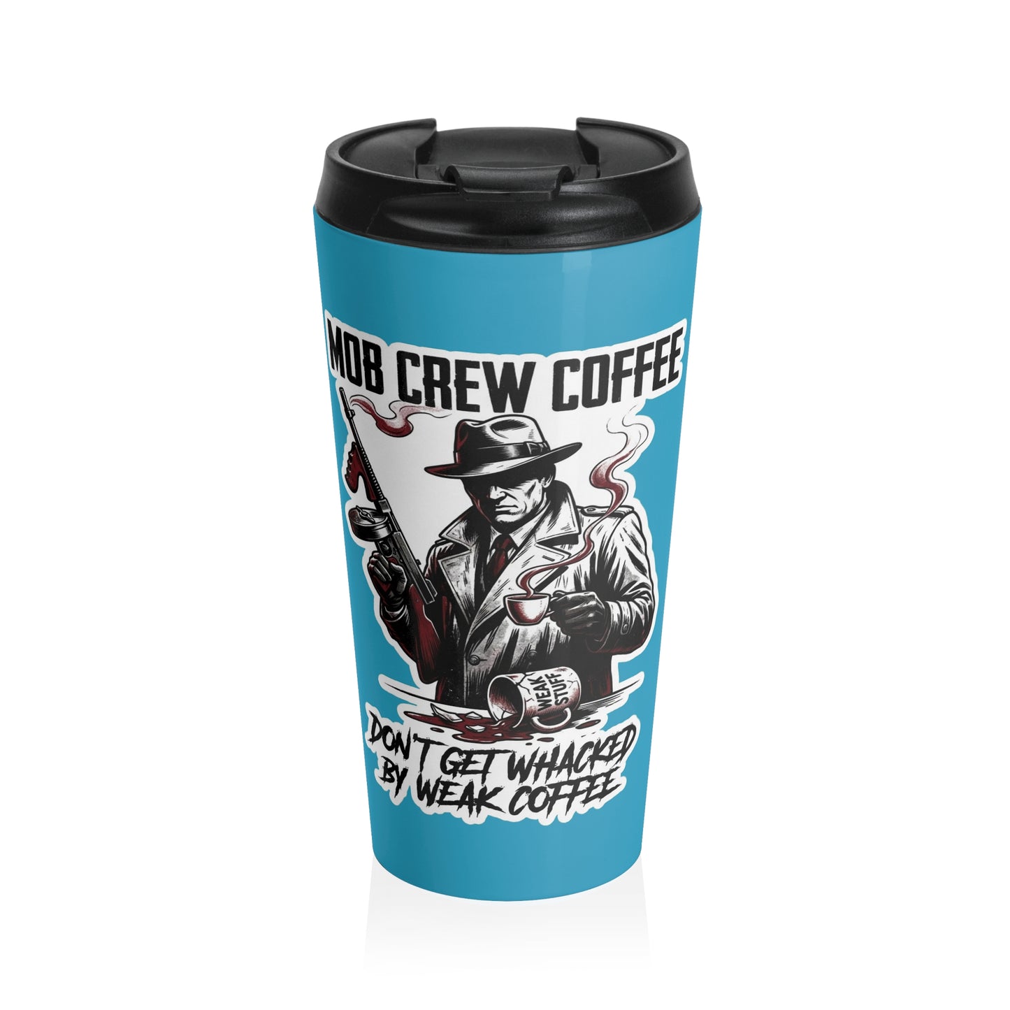 Mob Crew Don’t Get Whacked By Weak Coffee Turquoise Stainless Steel Travel Mug