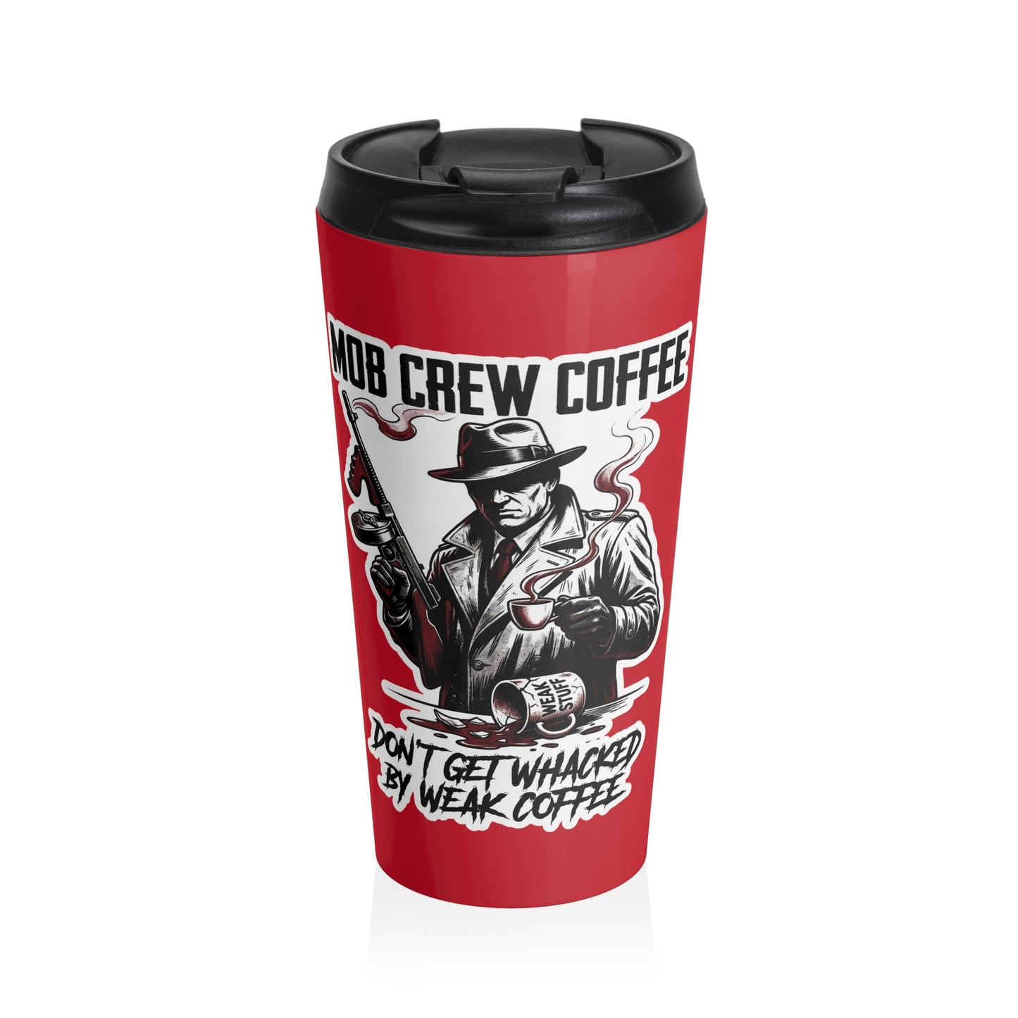 Mob Crew Don’t Get Whacked By Weak Coffee Red Stainless Steel Travel Mug