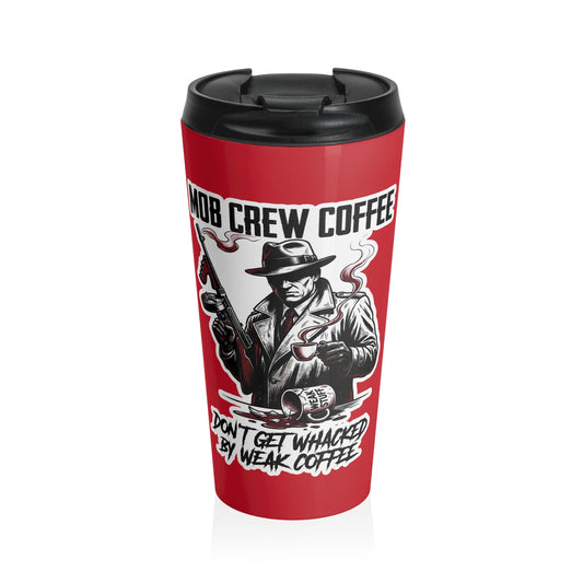 Mob Crew Don’t Get Whacked By Weak Coffee Red Stainless Steel Travel Mug